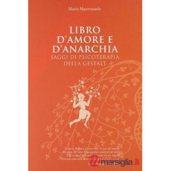 Libro d'amore e d'anarchia. Saggi di psicoterapia della Gestalt