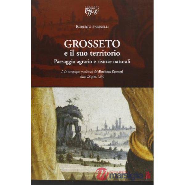 Grosseto e il suo territorio. Paesaggio agrario e risorse naturali