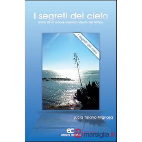 Segreti del cielo. Storia di un amore cosmico vissuto nel tempo (I)