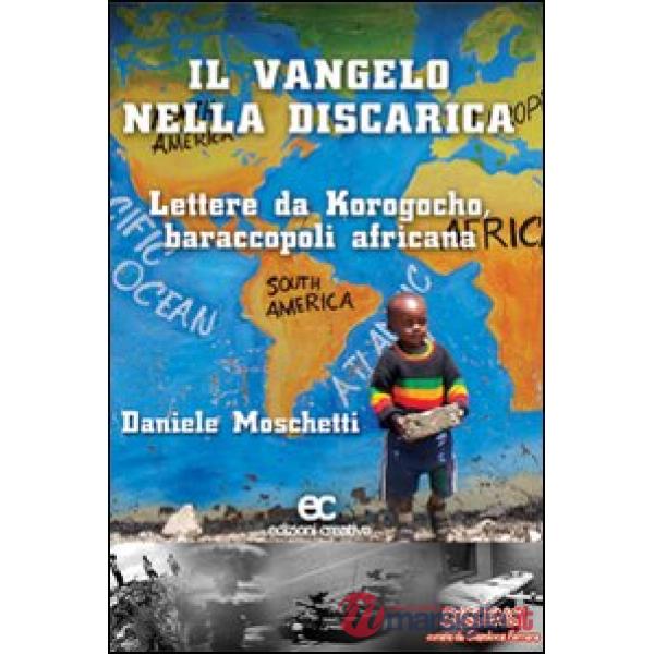 Vangelo nella discarica. Lettere da Korogocho baraccopoli africana (Il)