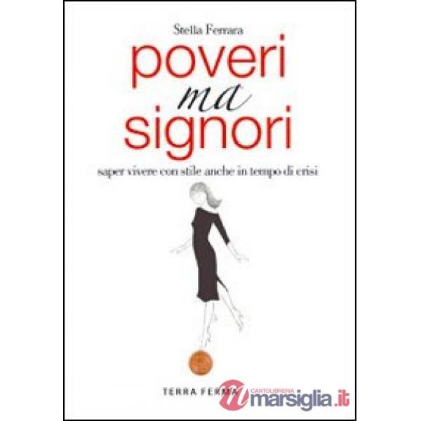 Poveri ma signori. Saper vivere con stile anche in tempo di crisi