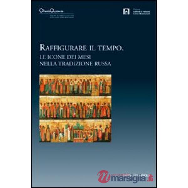 Raffigurare il tempo. Le icone dei mesi nella tradizione russa. Catalogo della m