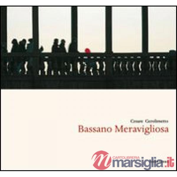 Bassano meravigliosa. Ediz. italiana e inglese