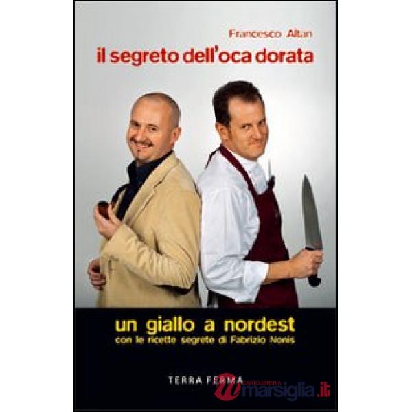 Segreto dell'oca dorata. Un giallo a Nordest (Il)
