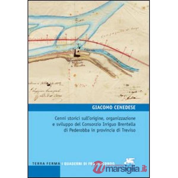 Cenni storici sull'origine, organizzazione e sviluppo del Consorzio Irriguo Brentella di Pederobba in provincia di Treviso