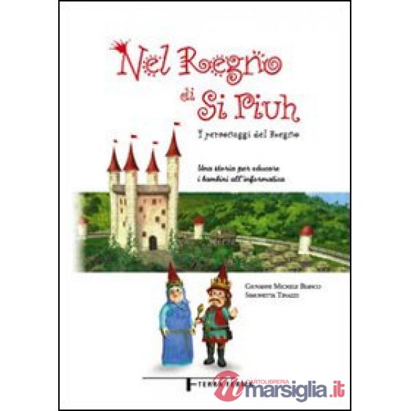 Nel regno di Si Piuh. I personaggi del Regno. Una storia per educare i bambini all'informatica