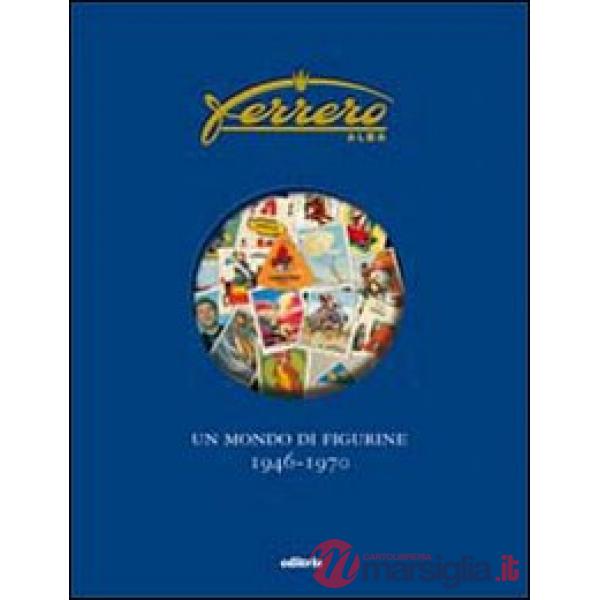 Ferrero. Un mondo di figurine. 1946-1970. Ediz. illustrata
