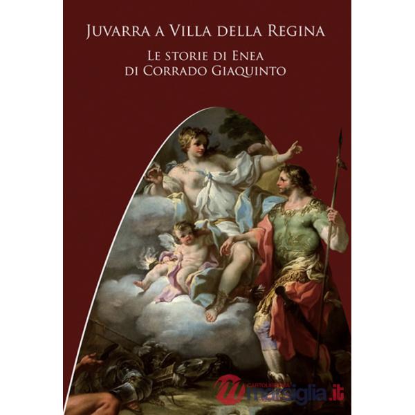 Juvarra a Villa della Regina. Le storie di Enea di Corrado Giaquinto. Ediz. illustrata