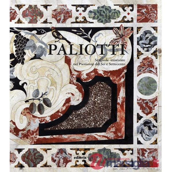 Paliotti. Scagliole intarsiate nel Piemonte del Sei Settecento. Ediz. a colori