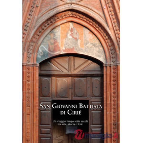 San Giovanni Battista di Cirié. Un viaggio lungo sette secoli tra arte, storia e