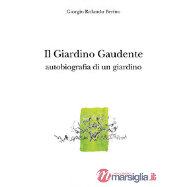 Giardino gaudente. Autobiografia di un giardino (Il)