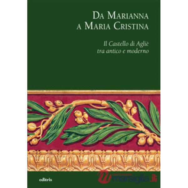 Da Marianna a Maria Cristina. Il Castello di Agliè tra antico e moderno