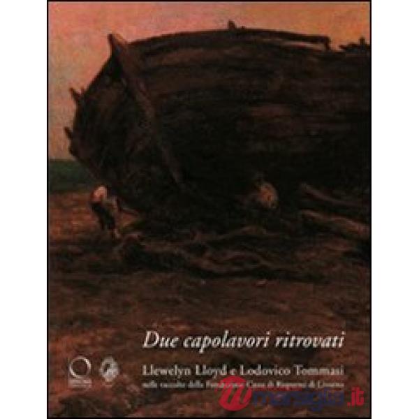 Due capolavori ritrovati. Llewelyn Lloyd e Lodovico Tommasi nelle raccolte della Fondazione della Cassa di Risparmi di Livorno. 