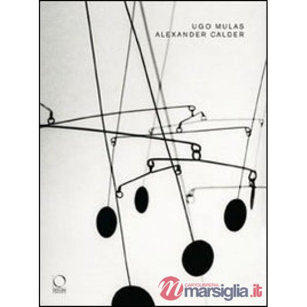 Alexander Calder. Catalogo della mostra (Torino, 26 giugno-19 ottobre 2008). Ediz. illustrata