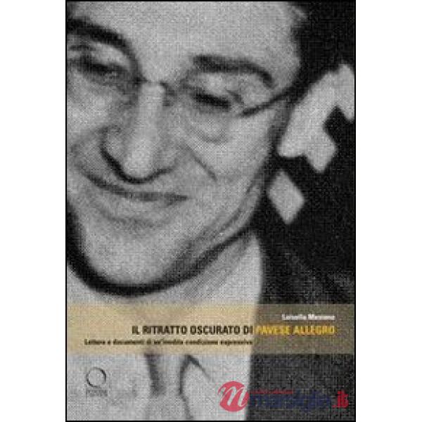 Ritratto oscurato di Pavese allegro. Lettura e documenti di un'inedita condizione espressiva (Il)