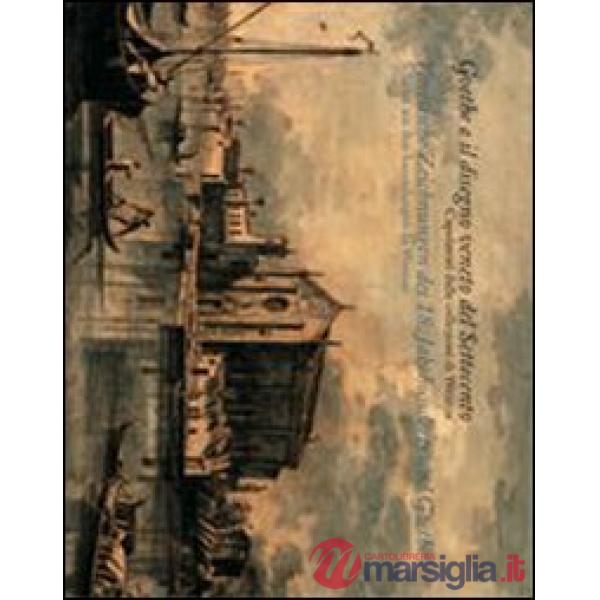 Goethe collezionista e il disegno veneto del Settecento. Capolavori delle raccolte di Weimar. Catalogo della mostra. Ediz. itali
