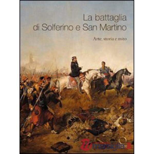 Battaglia di Solferino e San Martino. Arte, storia e mito (La)