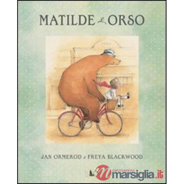 Matilde e Orso. Un amore a prova di tutto. Ediz. illustrata