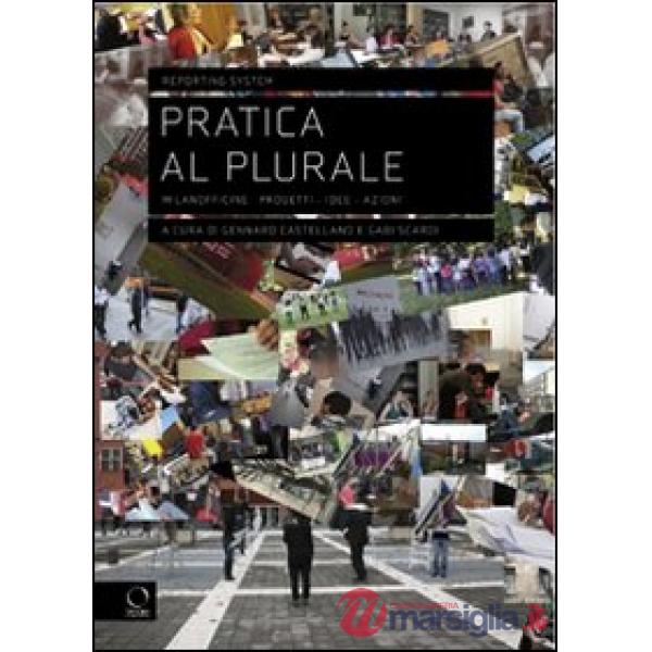 Pratica al plurale. Milanofficine: progetti, idee, azioni