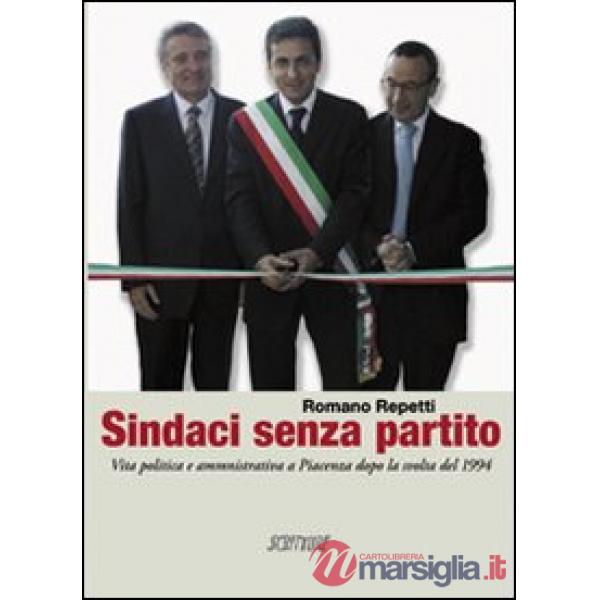 Sindaci senza partito. Vita politica e amministrativa a Piacenza dopo la svolta del 1994
