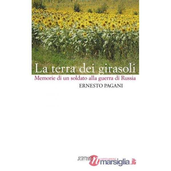 Terra dei girasoli. Memorie di un soldato alla guerra di Russia (La)