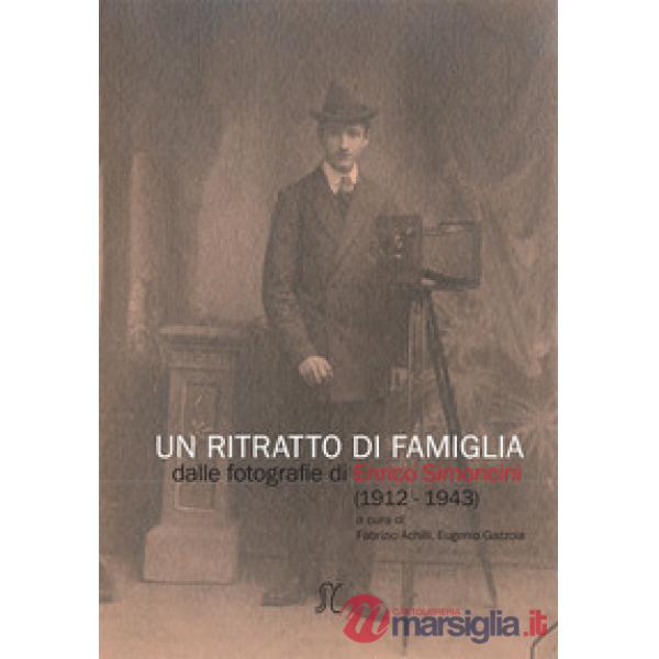 Un ritratto di famiglia. Dalle fotografie di Enrico Simoncini (1912-1943)