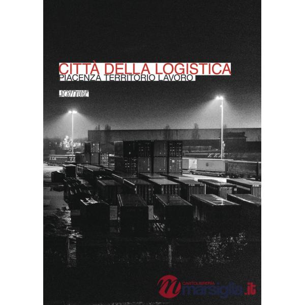 Città della logistica. Piacenza territorio lavoro