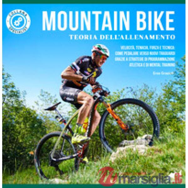Mountain bike. Teoria dell'allenamento. Velocità, tenacia, forza e tecnica: come pedalare verso nuovi traguardi grazie a strateg