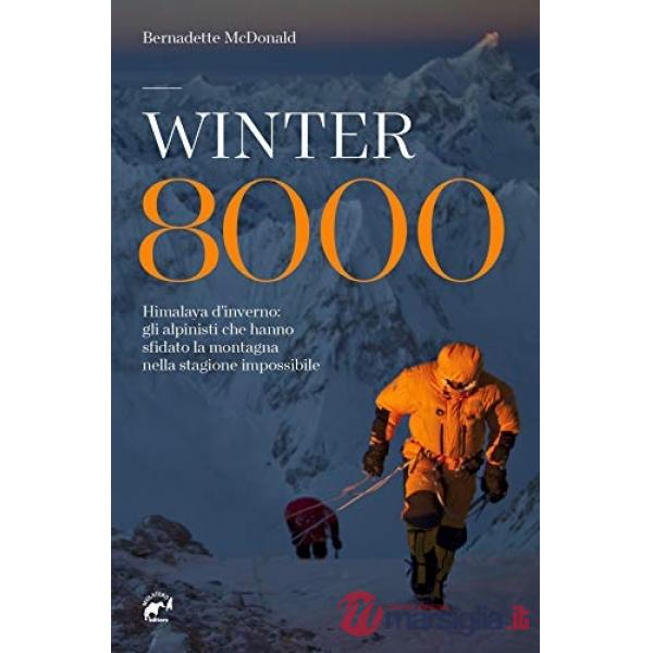 Winter 8000. Himalaya d'inverno: gli alpinisti che hanno sfidato la montagna nella stagione impossibile