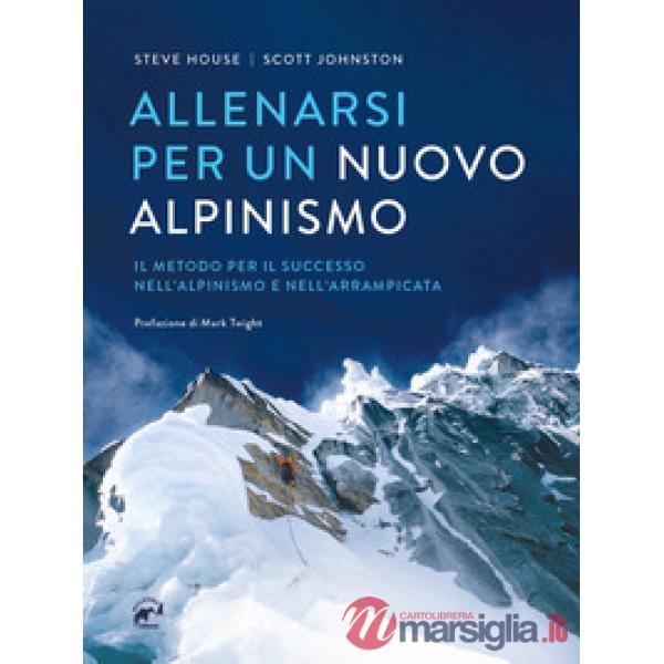 Allenarsi per un nuovo alpinismo. Il metodo per il successo nell'alpinismo e nell'arrampicata