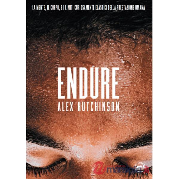 Endure. La mente, il corpo e i limiti curiosamente elastici della prestazione umana