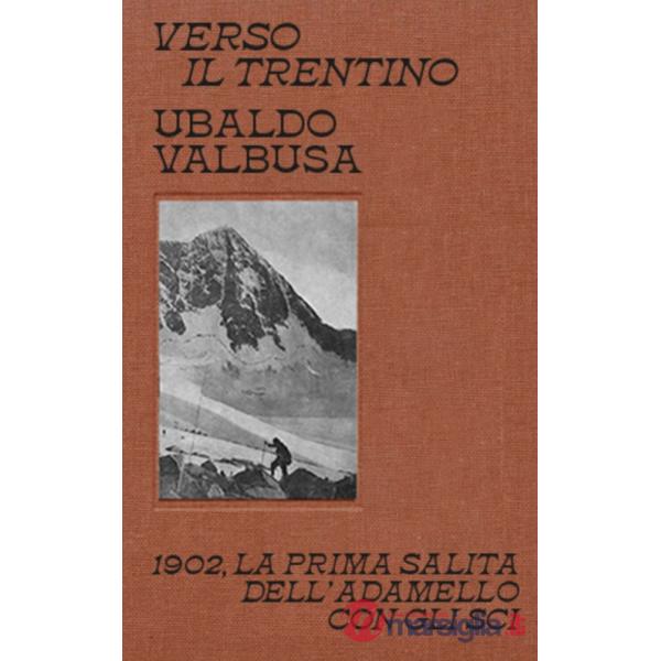 Verso il Trentino. 1902, la prima salita dell'Adamello con gli sci
