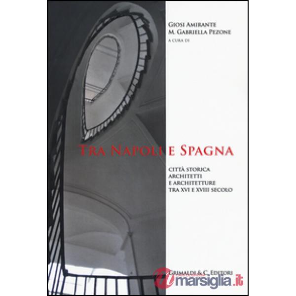 Tra Napoli e Spagna. Città storica architetti e architettura tra XVI e XVIII sec