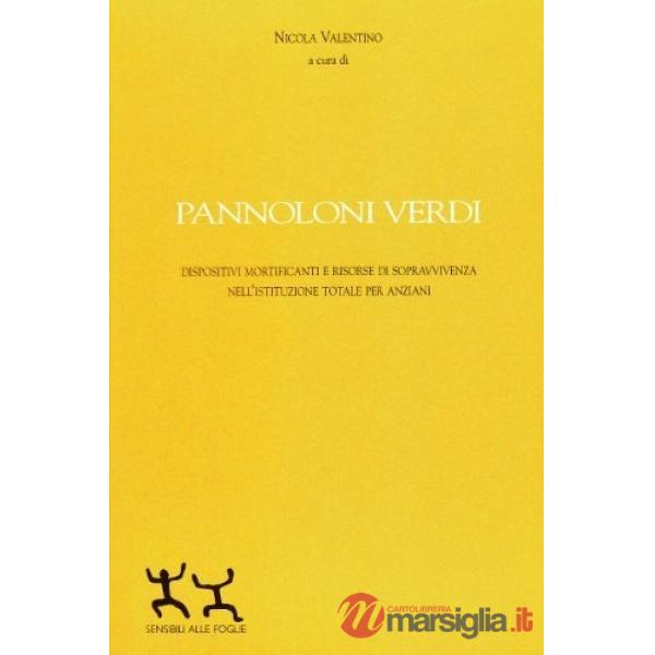 Pannoloni verdi. Dispositivi mortificanti e riorse di sopravvivenza nell'istituzione totale per anziani