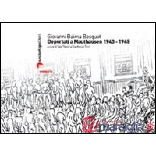 Deportati a Mauthausen 1943-1945. Ediz. illustrata
