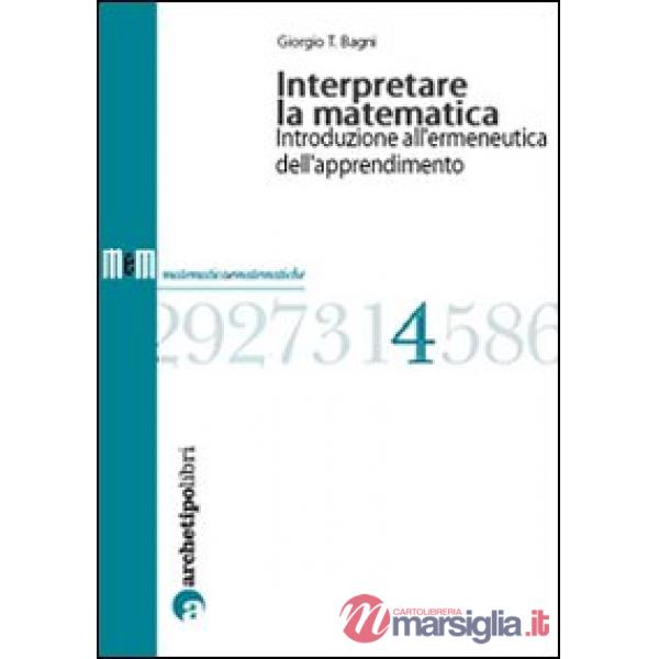 Interpretare la matematica. Introduzione all'ermeneutica dell'apprendimento