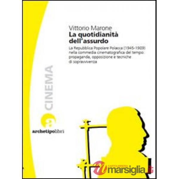 Quotidianità dell'assurdo. La commedia cinematografica nella Repubblica Popolare Polacca (1945-1989) (La)
