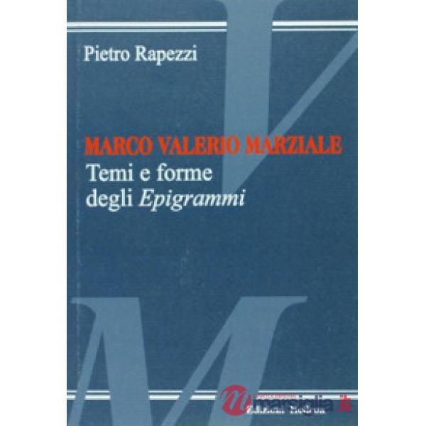 Marco Valerio Marziale. Temi e forme degli epigrammi