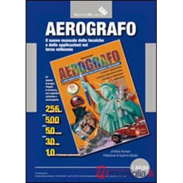 Aerografo. Il nuovo manuale delle tecniche e delle applicazioni nel terzo millen
