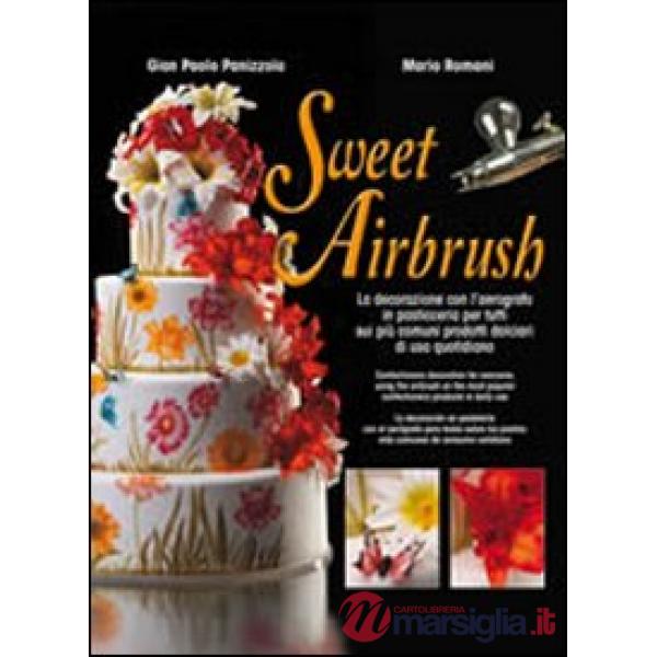 Sweet Airbrush. La decorazione con l'aerografo in pasticceria per tutti sui piu'