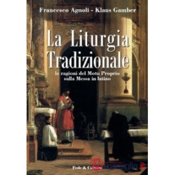 Liturgia tradizionale. Le ragioni del Motu Proprio sulla messa in latino (La)