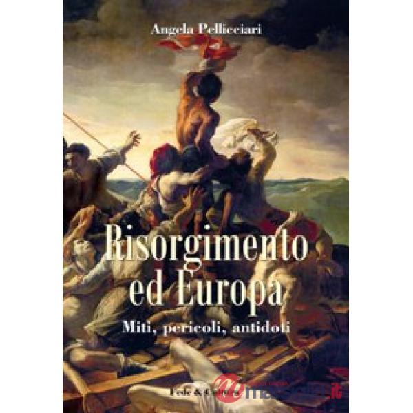 Risorgimento ed Europa. Miti, pericoli, antidoti