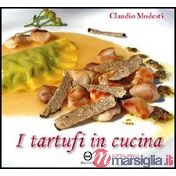 Tartufi in cucina. Ediz. illustrata (I)
