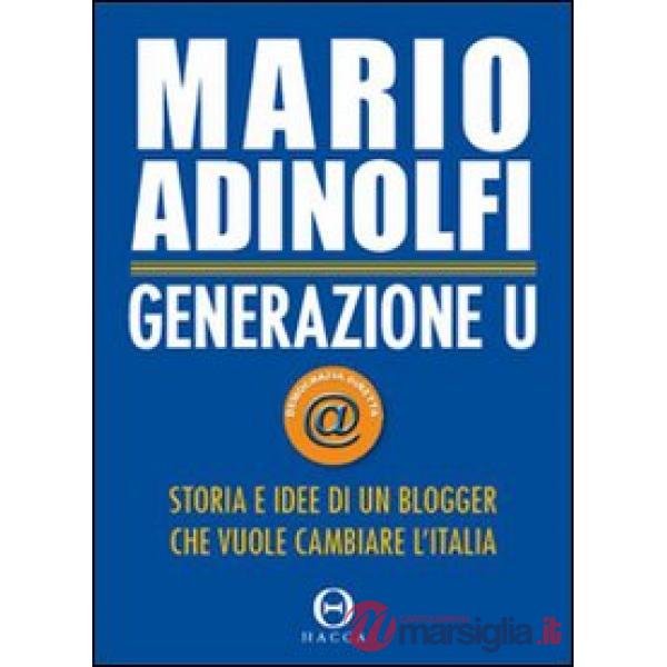Generazione U. Storia e idee di un blogger che vuole cambiare l'Italia