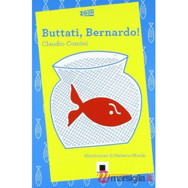 Buttati, Bernardo!