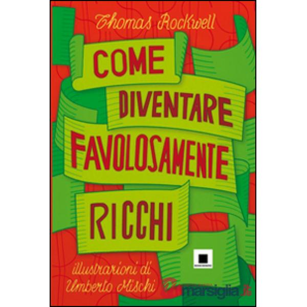 Come diventare favolosamente ricchi