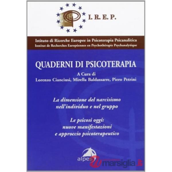 Quaderni di psicoterapia. La dimensione del narcisismo nell'individuo e nel gruppo. Le psicosi oggi: nuove manifestazioni e appr