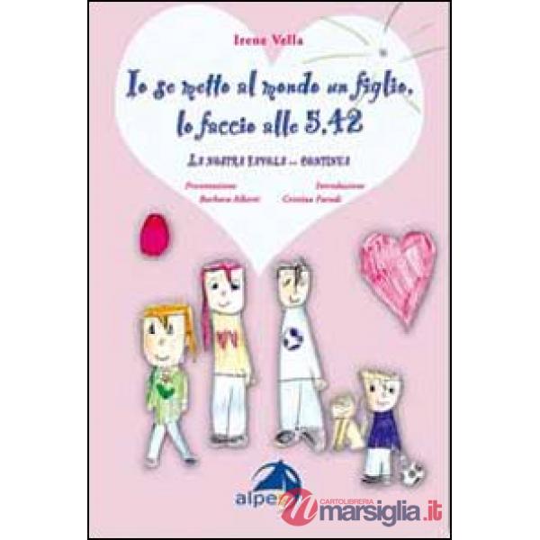 Io se metto al mondo un figlio, lo faccio alle 5,42. La nostra favola... continua