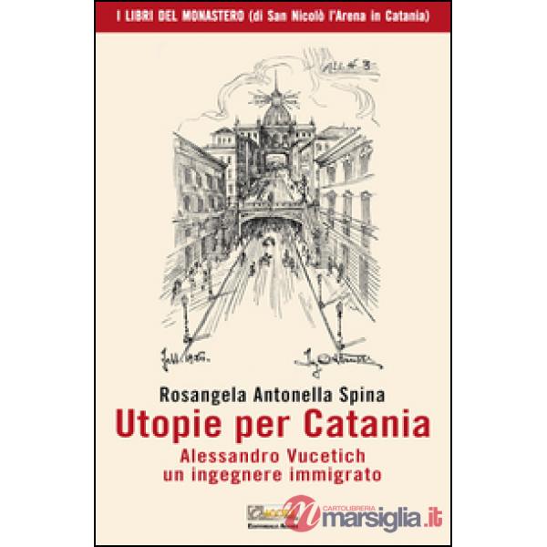 Utopie per Catania. Alessandro Vucetich un ingegnere immigrato
