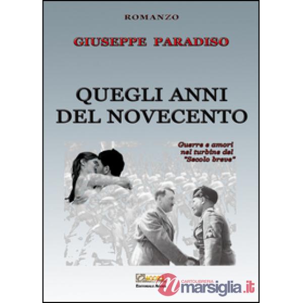 Quegli anni del Novecento. Guerre e amori nel turbine del «secolo breve»